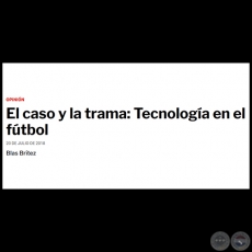 EL CASO Y LA TRAMA: TECNOLOGÍA EN EL FÚTBOL - Por BLAS BRÍTEZ - Viernes, 20 de Julio de 2018